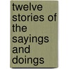 Twelve Stories Of The Sayings And Doings door Barrister Sarah Lee