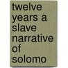 Twelve Years A Slave Narrative Of Solomo by Unknown