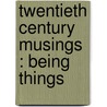 Twentieth Century Musings : Being Things door Publisher Roycroft Shop