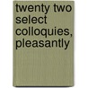 Twenty Two Select Colloquies, Pleasantly by Ph.d. Dr Thomas Brown