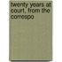 Twenty Years At Court, From The Correspo