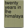 Twenty Years In The Himalaya door Hon. Charles G. Bruce