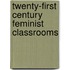 Twenty-First Century Feminist Classrooms
