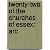 Twenty-Two Of The Churches Of Essex: Arc by Unknown
