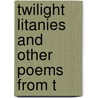 Twilight Litanies And Other Poems From T door J.D. 1869-1929 Logan