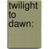 Twilight To Dawn: door Lewis Longfield