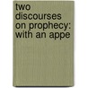 Two Discourses On Prophecy: With An Appe door Samuel Farmar Jarvis