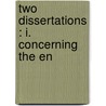 Two Dissertations : I. Concerning The En by Jonathan Edwards