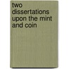 Two Dissertations Upon The Mint And Coin door Onbekend