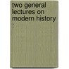 Two General Lectures On Modern History : by Henry Halford Vaughan