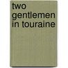 Two Gentlemen In Touraine door Onbekend