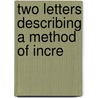 Two Letters Describing A Method Of Incre by Ambrose Weston