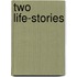 Two Life-Stories