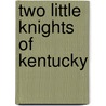 Two Little Knights Of Kentucky by Annie Fellows Johnston