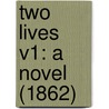 Two Lives V1: A Novel (1862) door Onbekend