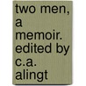 Two Men, A Memoir. Edited By C.A. Alingt by Unknown