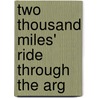 Two Thousand Miles' Ride Through The Arg by William Maccann