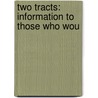 Two Tracts: Information To Those Who Wou door Onbekend