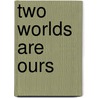 Two Worlds Are Ours door Hugh Macmillan