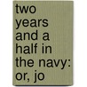 Two Years And A Half In The Navy: Or, Jo by E[Noch] C[Obb] Wines
