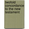 Twofold Concordance To The New Testament door Robert Young