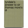 Tyndale's Answer To Sir Thomas More's Di by William Tyndale