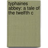 Typhaines Abbey: A Tale Of The Twelfth C door Onbekend