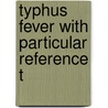 Typhus Fever With Particular Reference T door Richard Pearson Strong