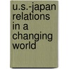 U.S.-Japan Relations In A Changing World door Onbekend