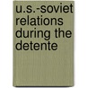 U.S.-Soviet Relations During The Detente door Anne De Tinguy