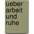 Ueber Arbeit Und Ruhe