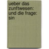 Ueber Das Zunftwesen: Und Die Frage: Sin by Johann Adam Weiss