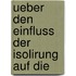 Ueber Den Einfluss Der Isolirung Auf Die