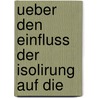 Ueber Den Einfluss Der Isolirung Auf Die door Dr August Weismann