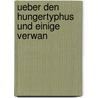 Ueber Den Hungertyphus Und Einige Verwan door Rudolf Ludwig Karl Virchow