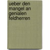 Ueber Den Mangel An Genialen Feldherren by Woldemar Streubel