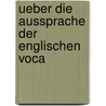 Ueber Die Aussprache Der Englischen Voca by Gustav Schneider