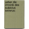Ueber Die Chronik Des Sulpicius Severus: by Jacob Bernays