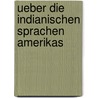 Ueber Die Indianischen Sprachen Amerikas by John Talvj