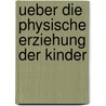 Ueber Die Physische Erziehung Der Kinder door Friedrich Ludwig Meissner