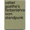Ueber Goethe's Farbenlehre Vom Standpunk by Ernst Eli Lange