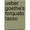 Ueber Goethe's Torquato Tasso door Friedrich Lewitz