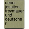 Ueber Jesuiten, Freymauer Und Deutsche R by Adolf Knigge