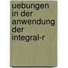 Uebungen In Der Anwendung Der Integral-R door Martin Ohm