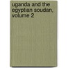 Uganda And The Egyptian Soudan, Volume 2 door Robert William Felkin
