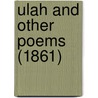 Ulah And Other Poems (1861) by Unknown
