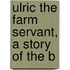 Ulric The Farm Servant, A Story Of The B