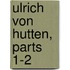 Ulrich Von Hutten, Parts 1-2