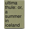 Ultima Thule: Or, A Summer In Iceland door Sir Richard Francis Burton