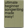 Ultimate Beginner Songwriting Made Easy! door Russell Robinson